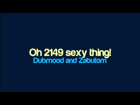 Dubmood and Zabutom - Oh 2149 sexy thing!