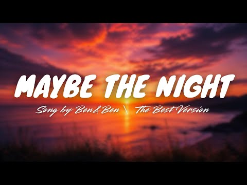 MAYBE THE NIGHT- Ben&Ben | The Best Version