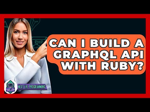 Can I Build A GraphQL API With Ruby? - Next LVL Programming