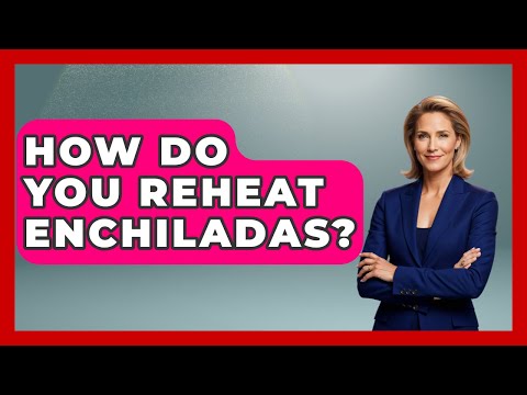 How Do You Reheat Enchiladas? - Magical Mexico Moments