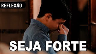 Seja forte e corajoso!