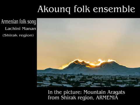 Akounq folk ensemble - Lachini Manan (Armenian folk song)