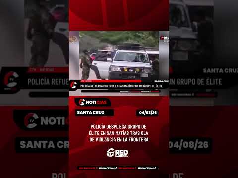 Policía despliega grupo de élite en San Matías tras ola de v10l3nc14 en la frontera