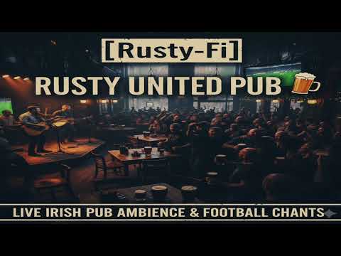 IRISH PUB AMBIENCE | 1 Hour Live Music, Football Chants & Tavern Noise [Rusty-Fi]