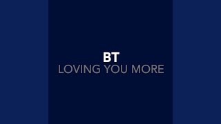 Loving You More (B.T&#39;s Primoridial Sound 12&quot; Vocal)