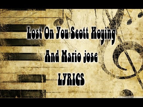 Lost On You - Scott Hoying & Mario Jose (Lyrics)
