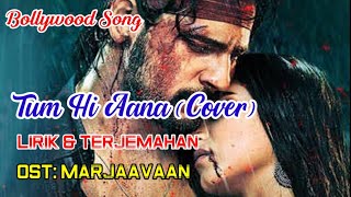 Download lagu Tum Hi Aana (Cover) Lirik dan Terjemahan | Ost Marjaavaan | mp3