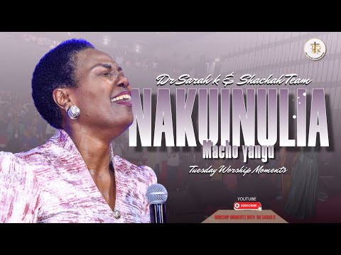 Dr. Sarah K & Shachah team - NAKUINULIA MACHO YANGU