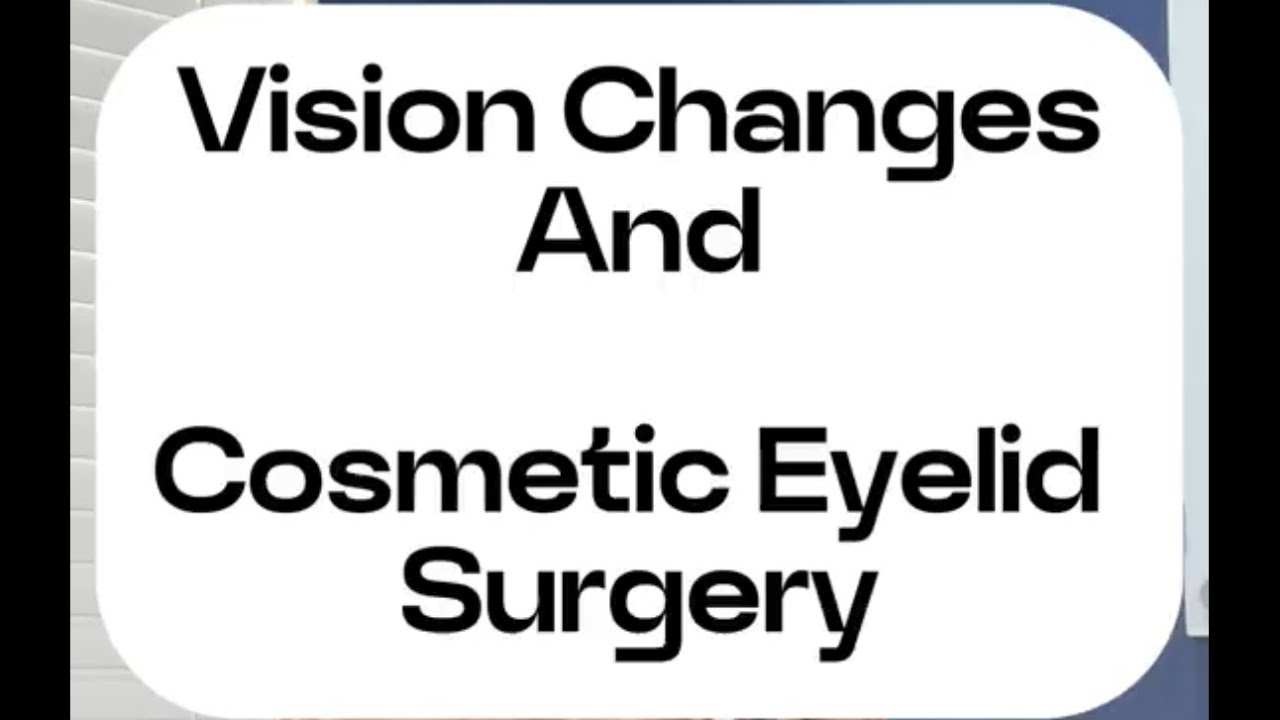 Vision changes in cosmetic eyelid surgery