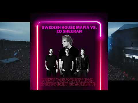 Swedish House Mafia Vs. Ed Sheeran - Don't Worry Bad Habits (MET Mashboot)