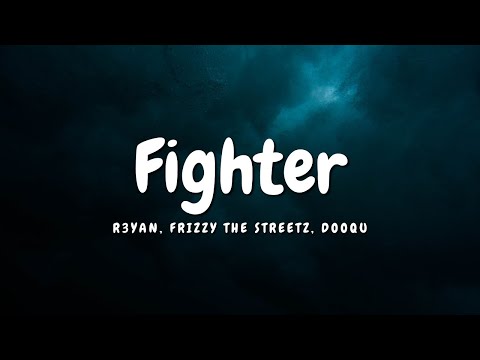 R3YAN, Frizzy The Streetz, Dooqu - Fighter (Lyrics) [7clouds Release]