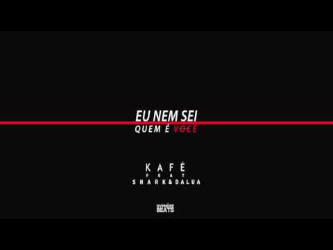 Kafé ft. Shark & DaLua - Eu Nem Sei Quem É Você