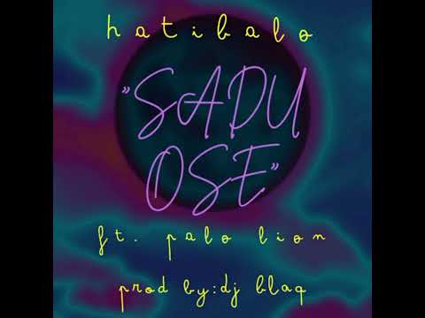 Hatibalo - "Sadu Ose" ft. Palo Lion (Audio) Prod By Dj Blaq.