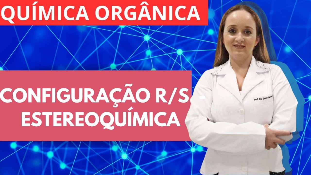 Estereoquímica - Parte III (Nomenclatura/Configuração dos estereoisômeros)