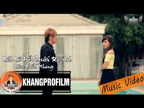 [ MV ] CÁI CỚ ĐỂ NGƯỜI RA ĐI | LÂM CHẤN KHANG