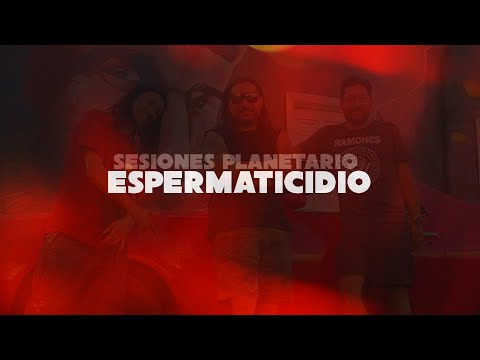Sesiones Planetario - Espermaticidio (2022)