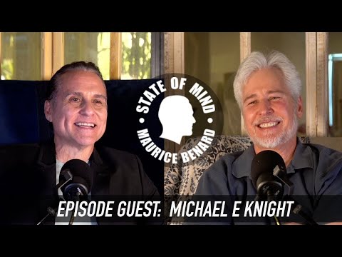 STATE OF MIND with MAURICE BENARD: MICHAEL KNIGHT (Repost)
