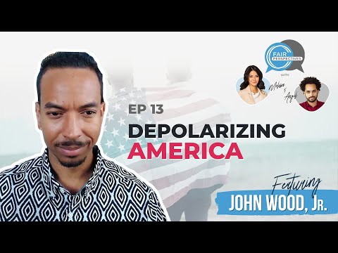 FAIR Perspectives Ep. 13 - Depolarizing America w/ John Wood, Jr.