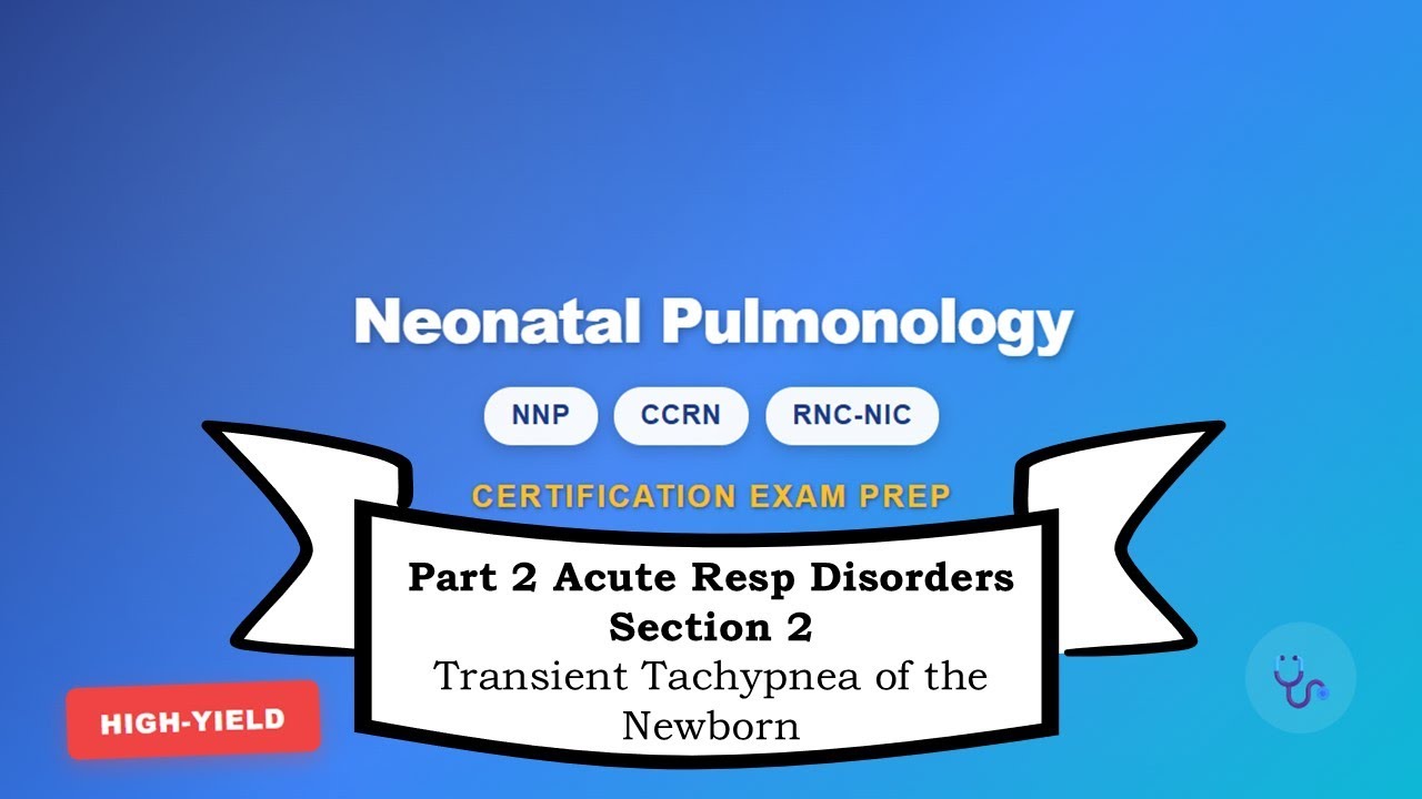 Neonatal Nursing Certification Review: Part 2 Section 2 – Transient Tachypnea of the Newborn (TTN)