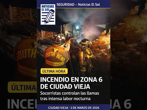 Voraz incendio en zona 6 de Ciudad Vieja moviliza a cuerpos de socorro