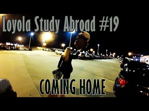 Loyola Study Abroad #19 Coming Home