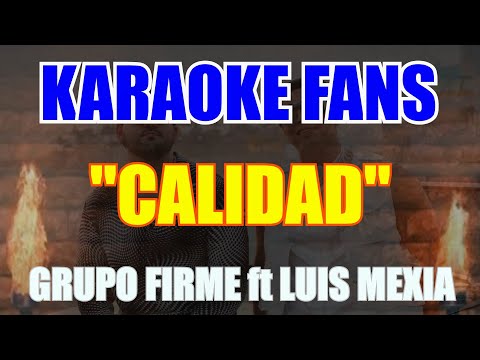 Calidad - KARAOKE - Grupo Firme - Luis Mexía