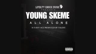 Young Skeme -All Alone Ft. T Dot Ace (Audio)