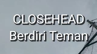Download lagu Closehead - Berdiri Teman (Lirik) mp3