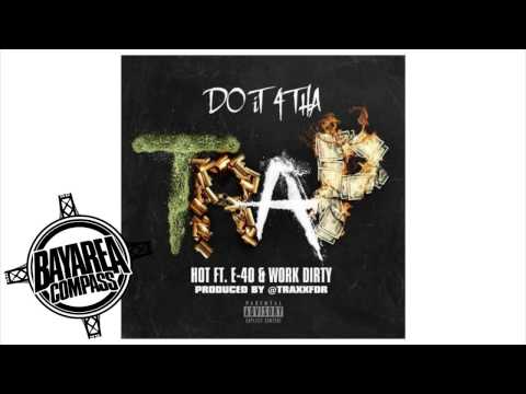 Hot ft. E-40 & Work Dirty - Do It 4 Tha Trap [BayAreaCompass]