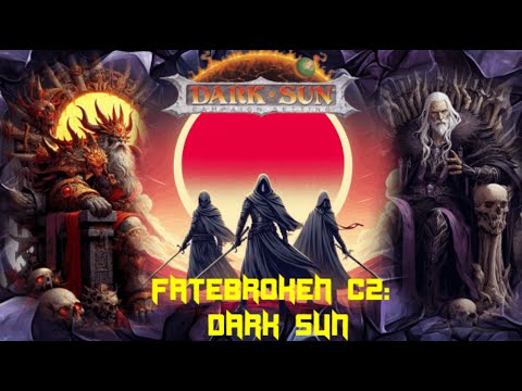 Fatebroken C2: Dark Sun Session 8