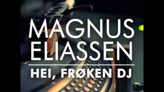 Magnus Eliassen - Hei, frøken DJ