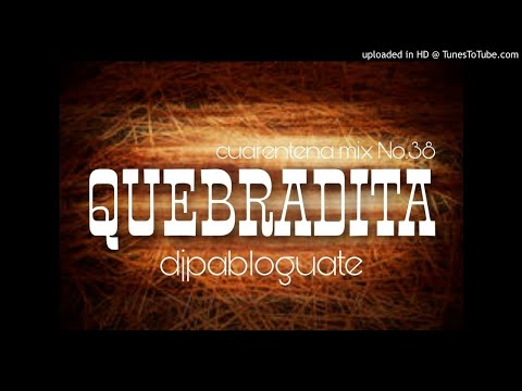 Cuarentena Mix 38 - Quebradita Dj Pablo Guate 2020
