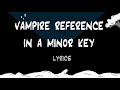 Will Wood Lyrics Vampire Reference In A Minor Key
