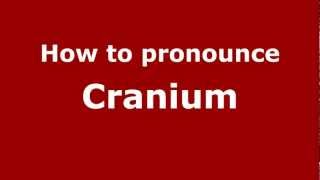 How to pronounce Cranium