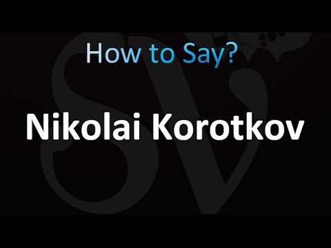 How to Pronounce Nikolai Korotkov (Russian)