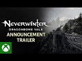 Neverwinter: Dragonbone Vale Announce Trailer