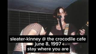 stay where you are - sleater-kinney (crocodile cafe, june 8, 1997) [live audio]