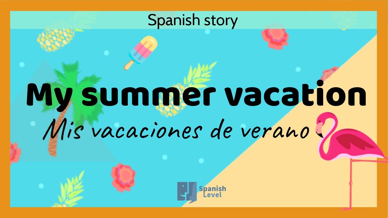 My summer vacation in Spanish - Mis vacaciones de verano - Spanish story