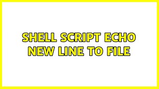 Shell script echo new line to file (2 Solutions!!)