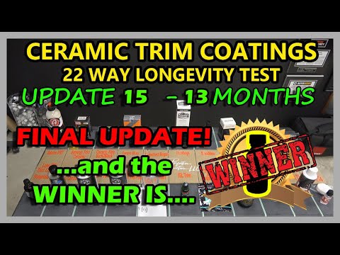 CERAMIC TRIM COATINGS LONGEVITY TEST - 22 WAY - UPDATE 15  FINAL UPDATE + DURABILITY TEST ...WINNER?