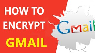 How to Encrypt Email in Gmail in 2023