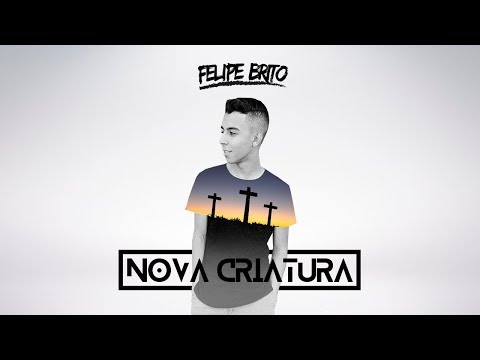 Nova Criatura - Felipe Brito (Áudio Oficial)