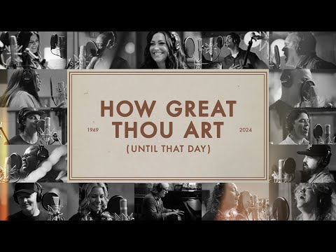 How Great Thou Art (Until That Day) - Matt Redman, Chris Tomlin, Hillary Scott, TAYA & Friends