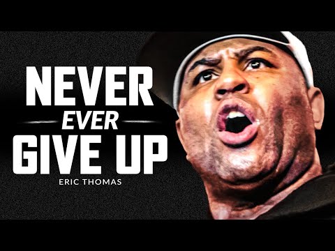 NEVER GIVE UP - Powerful Motivational Speech Video (Featuring Eric Thomas)