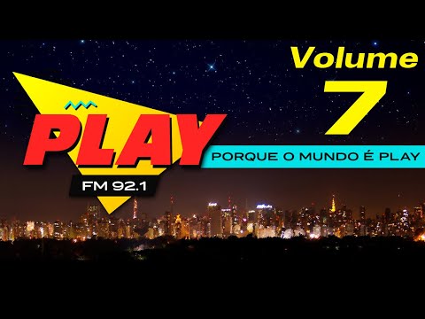 PLAY FM - Volume 7 ( Porque o mundo é Play )