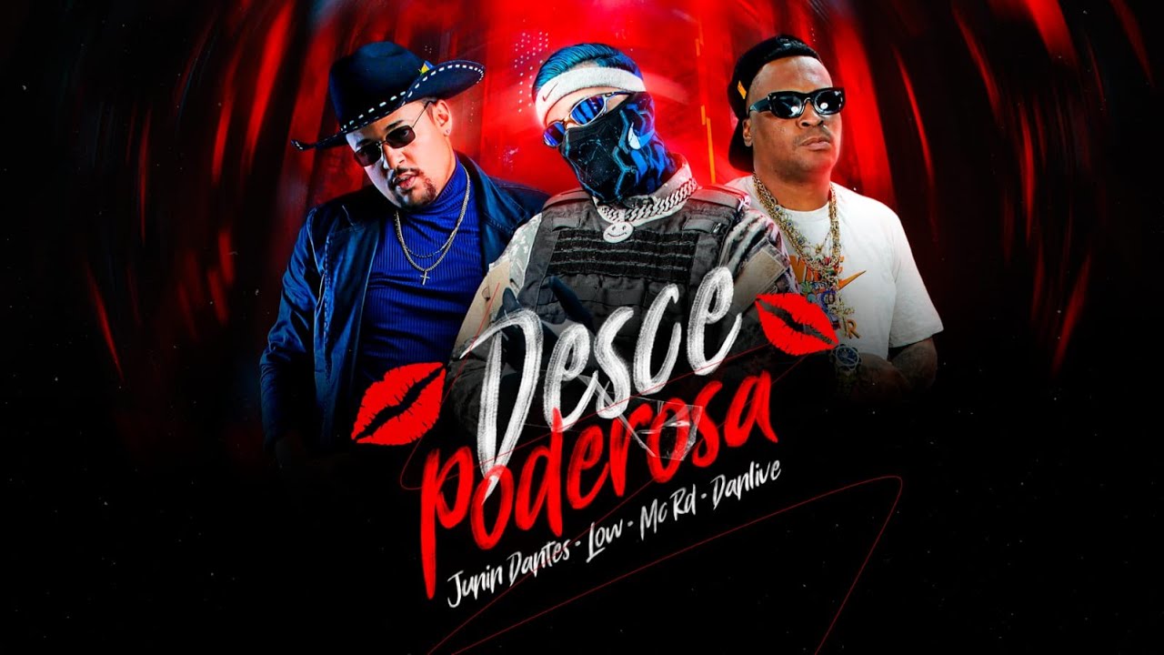 DESCE PODEROSA - DJ LOW , JUNIM DANTES , MC RD , DANLIVE