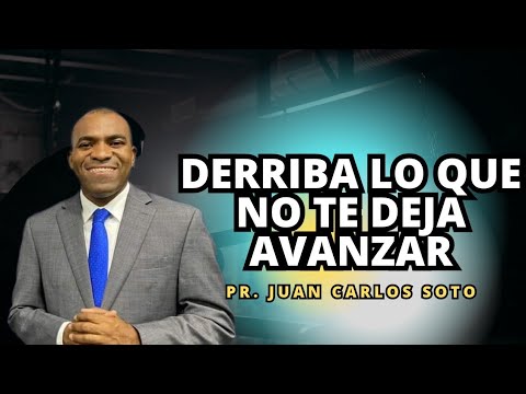 Derriba lo que no te deja avanzar - Pr. Juan Carlos soto