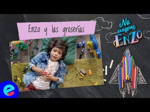 ¡NO EXAGERES, ENZO! - Enzo y las groserías