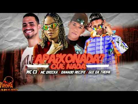 MC C3, DANADO DO RECIFE, GUI DA TROPA, MC DRICKA - APAIXONADA QUE NADA ( BREGA FUNK )