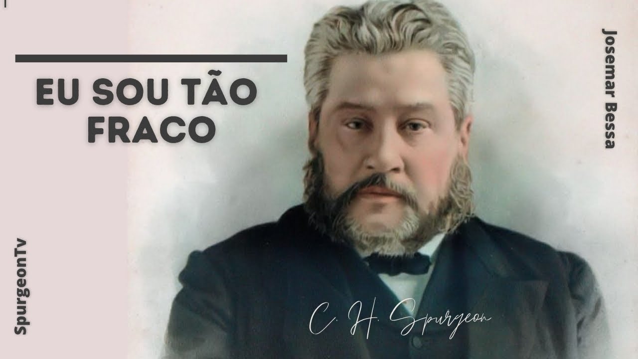 Eu estou tão fraco | C. H. Spurgeon ( 1834 - 1892 )